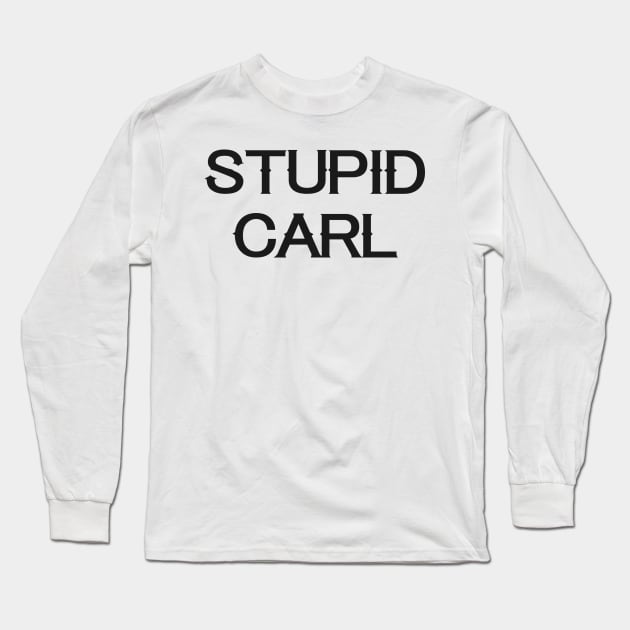 Stupid Carl - Wynonna Earp inspired Long Sleeve T-Shirt by tziggles